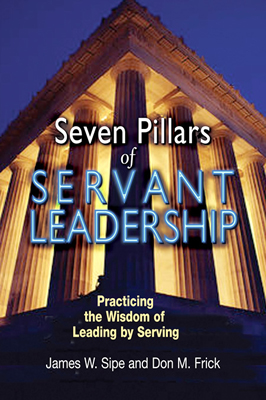 Seven Pillars of Servant Leadership: Practicing the Wisdom of Leading